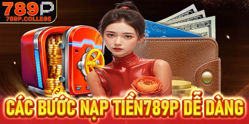 Các bước nạp tiền789P dễ dàng